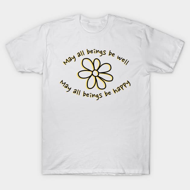 May all beings be well — May all beings be happy T-Shirt by drumweaver